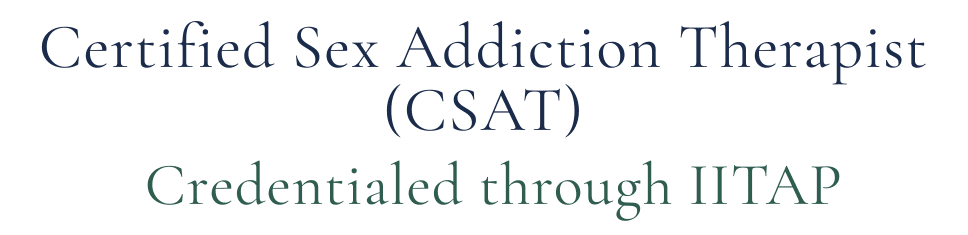 Certified Sex Addiction Therapist (CSAT) Credentialed through IITAP